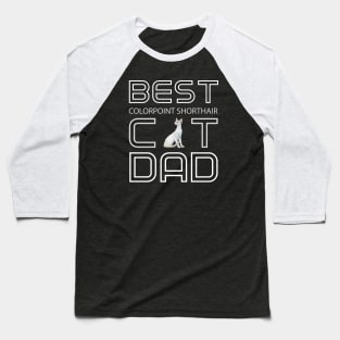 Best Colorpoint Shorthair Cat Dad Baseball T-Shirt